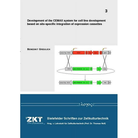 Bielefelder Schriften Zur Zellkulturtechnik: Development of the Cemax System for Cell Line Development Based on Site-Specific Integration of Expression Cassettes (Paperback)