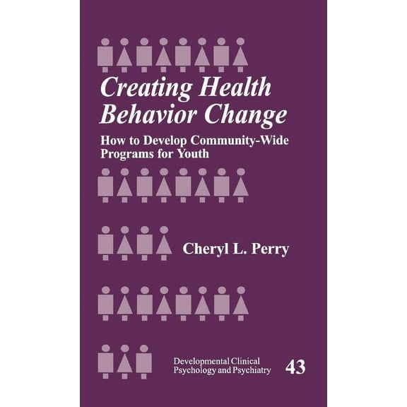 Developmental Clinical Psychology and Ps Creating Health Behavior Change: How to Develop Community-Wide Programs for Youth, Book 43, (Hardcover)