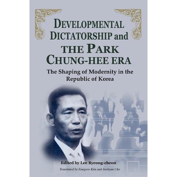 Developmental Dictatorship and the Park Chung-Hee Era (Paperback) by Lee Byeong-Cheon, Byeong-Cheon Lee, Eungsoo Kim