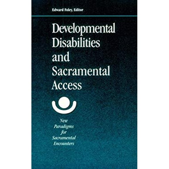 Pre-Owned Developmental Disabilities and Sacramental Access : New Paradigms for Sacramental Encounter (Paperback) 9780814622803