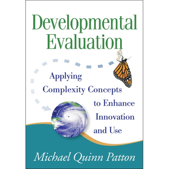 Developmental Evaluation : Applying Complexity Concepts to Enhance Innovation and Use (Hardcover)