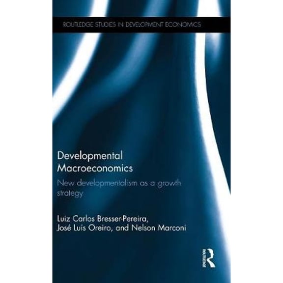 Pre-Owned Developmental Macroeconomics: New Developmentalism as a Growth Strategy (Hardcover) by Luiz Carlos Bresser-Pereira, Jos Lus Oreiro, Nelson Marconi
