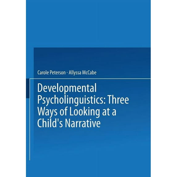 Developmental Psycholinguistics: Three Ways of Looking at a Child's Narrative, (Paperback)