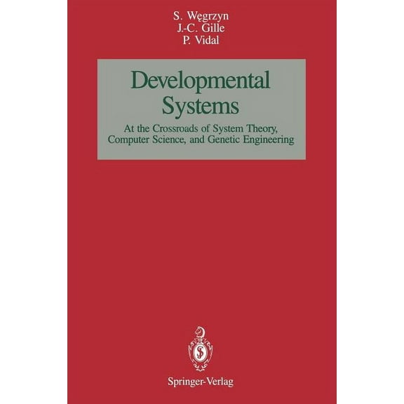 Developmental Systems: At the Crossroads of System Theory, Computer Science, and Genetic Engineering, (Paperback)