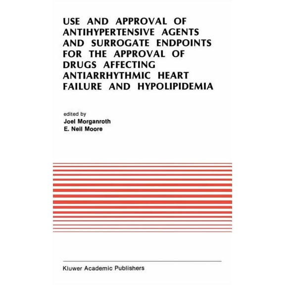 Developments in Cardiovascular Medicine Use and Approval of Antihypertensive Agents and Surrogate Endpoints for the Approval of Drugs Affecting Antiarrhythmic H, Book 112, (Hardcover)