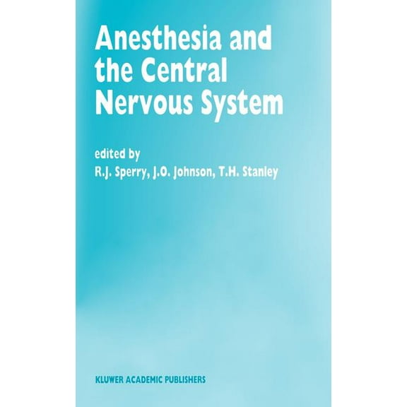 Developments in Critical Care Medicine a Anesthesia and the Central Nervous System: Papers Presented at the 38th Annual Postgraduate Course in Anesthesiology, Fe, Book 28, (Hardcover)