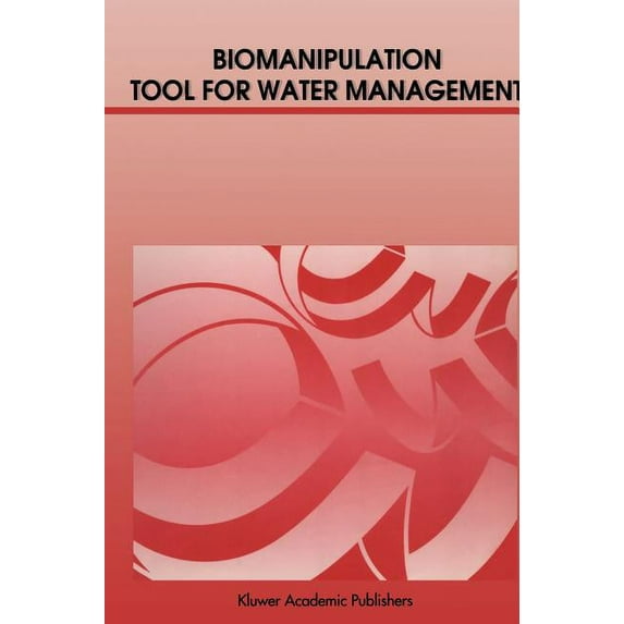 Developments in Hydrobiology Biomanipulation Tool for Water Management: Proceedings of an International Conference Held in Amsterdam, the Netherlands, Book 61, (Hardcover)