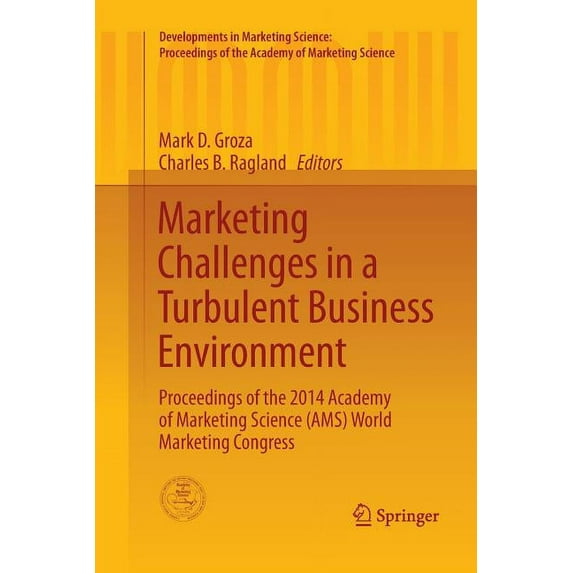 Developments in Marketing Science: Proce Marketing Challenges in a Turbulent Business Environment: Proceedings of the 2014 Academy of Marketing Science (Ams) Wor, (Paperback)