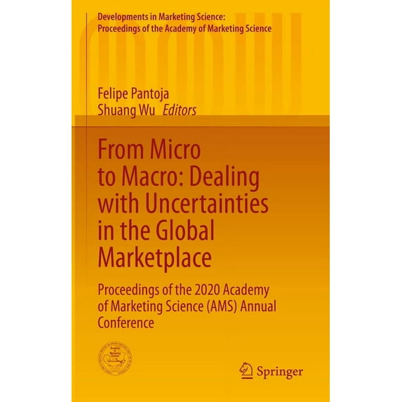 Developments in Marketing Science: Proce From Micro to Macro: Dealing with Uncertainties in the Global Marketplace: Proceedings of the 2020 Academy of Marketing , (Hardcover)