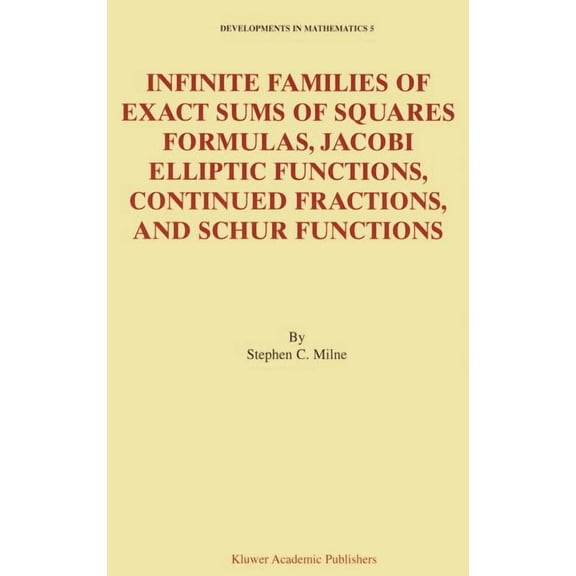 Developments in Mathematics Infinite Families of Exact Sums of Squares Formulas, Jacobi Elliptic Functions, Continued Fractions, and Schur Functions, Book 5, (Hardcover)