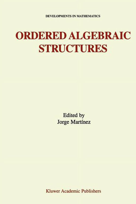 Developments in Mathematics Ordered Algebraic Structures: Proceedings of the Gainesville Conference Sponsored by the University of Florida 28th Febr, Book 7, (Paperback)