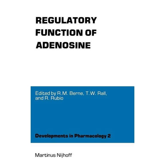 Developments in Pharmacology Regulatory Function of Adenosine: Proceedings of the International Symposium on Adenosine, Charlottesville, Virginia, Ju, Book 2, (Hardcover)