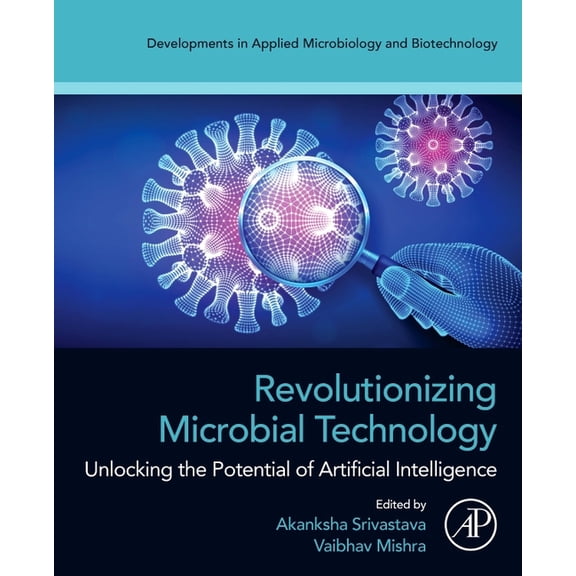 Developments in Applied Microbiology and Revolutionizing Microbial Technology: Unlocking the Potential of Artificial Intelligence, (Paperback)
