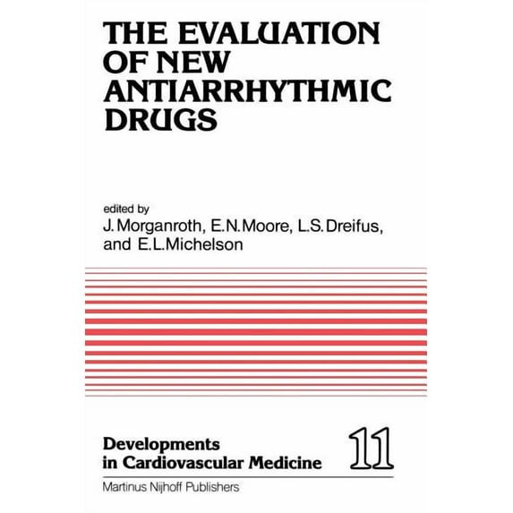 Developments in Cardiovascular Medicine The Evaluation of New Antiarrhythmic Drugs: Proceedings of the Symposium on How to Evaluate a New Antiarrhythmic Drug: T, Book 11, (Paperback)