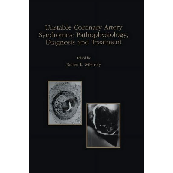 Developments in Cardiovascular Medicine Unstable Coronary Artery Syndromes Pathophysiology, Diagnosis and Treatment, Book 203, (Paperback)