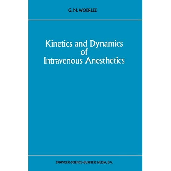 Developments in Critical Care Medicine a Kinetics and Dynamics of Intravenous Anesthetics, Book 26, (Paperback)