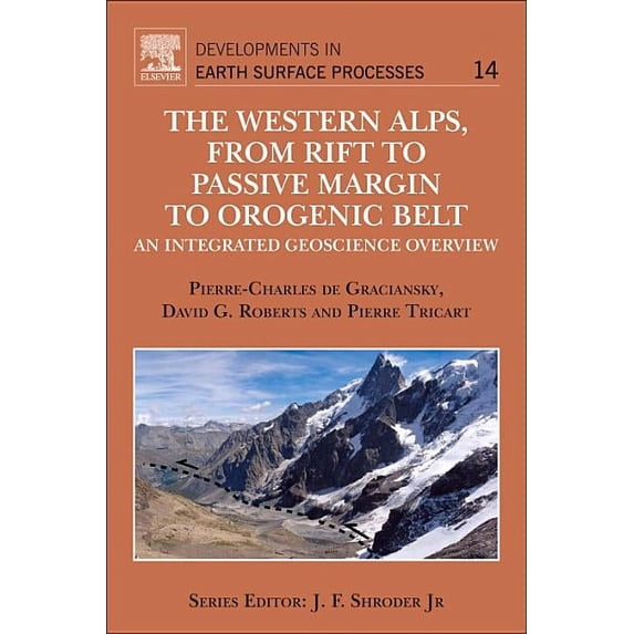 Developments in Earth Surface Processes The Western Alps, from Rift to Passive Margin to Orogenic Belt, Book 14, (Hardcover)
