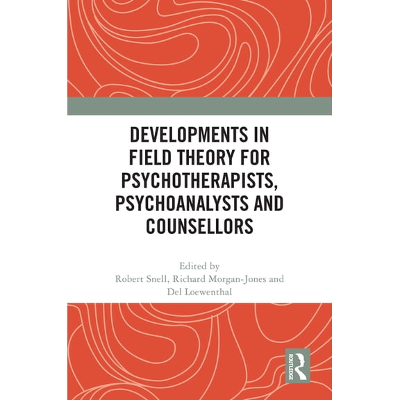 Developments in Field Theory for Psychotherapists, Psychoanalysts and Counsellors, (Hardcover)