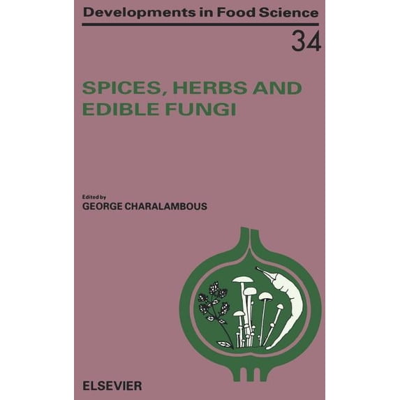 Developments in Food Science Spices, Herbs and Edible Fungi: Volume 34, Book 34, (Hardcover)
