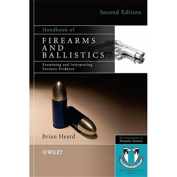 Developments in Forensic Science Handbook of Firearms and Ballistics: Examining and Interpreting Forensic Evidence, (Hardcover)