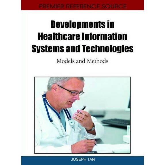 Developments in Healthcare Information Systems and Technologies: Models and Methods (Hardcover)