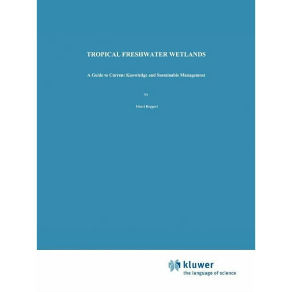 Developments in Hydrobiology Tropical Freshwater Wetlands: A Guide to Current Knowledge and Sustainable Management, Book 112, (Paperback)