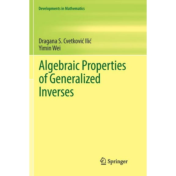 Developments in Mathematics Algebraic Properties of Generalized Inverses, Book 52, (Paperback)