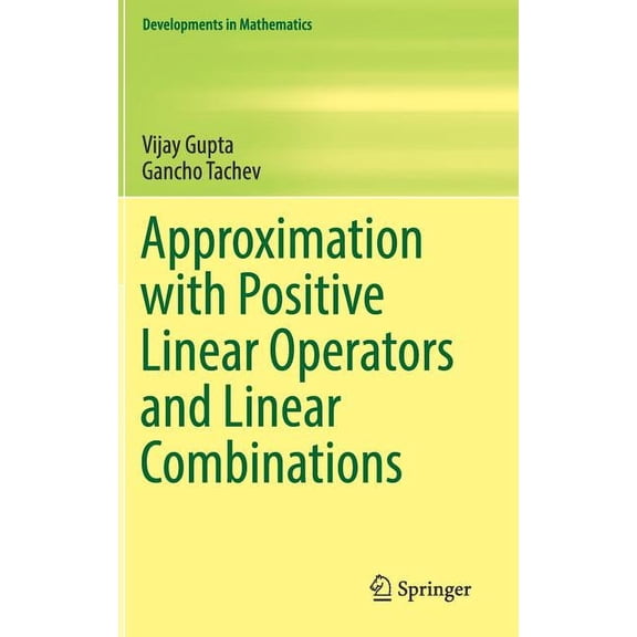 Developments in Mathematics Approximation with Positive Linear Operators and Linear Combinations, Book 50, (Hardcover)
