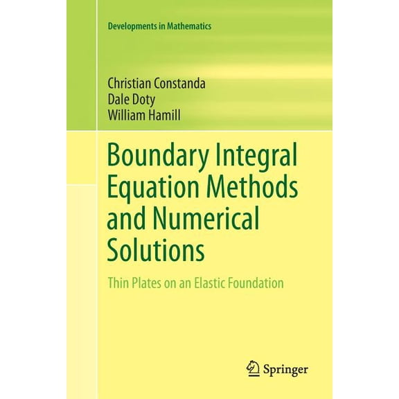 Developments in Mathematics Boundary Integral Equation Methods and Numerical Solutions: Thin Plates on an Elastic Foundation, Book 35, (Paperback)