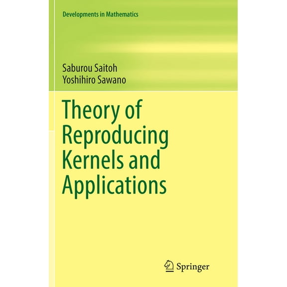 Developments in Mathematics Theory of Reproducing Kernels and Applications, Book 44, (Paperback)