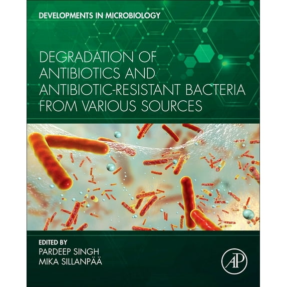 Developments in Microbiology Degradation of Antibiotics and Antibiotic-Resistant Bacteria from Various Sources, (Paperback)
