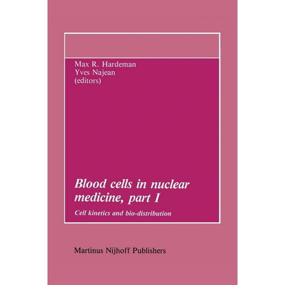Developments in Nuclear Medicine Blood Cells in Nuclear Medicine, Part I: Cell Kinetics and Bio-Distribution, Book 6, (Paperback)