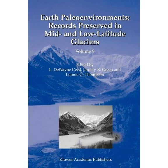 Developments in Paleoenvironmental Resea Earth Paleoenvironments: Records Preserved in Mid- And Low-Latitude Glaciers, Book 9, (Paperback)