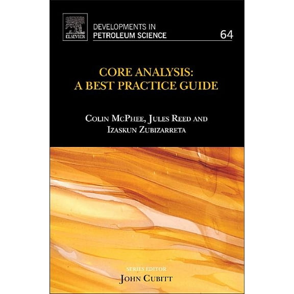 Developments in Petroleum Science Core Analysis: A Best Practice Guide Volume 64, Book 64, (Hardcover)