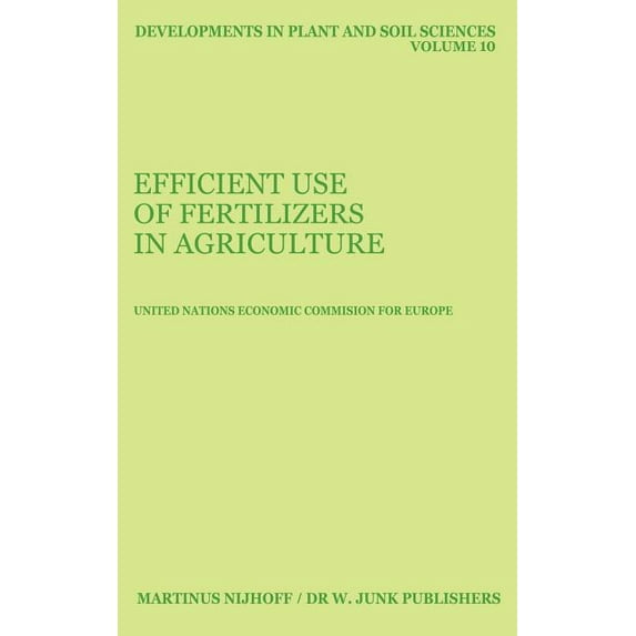Developments in Plant and Soil Sciences Efficient Use of Fertilizers in Agriculture, Book 10, (Hardcover)