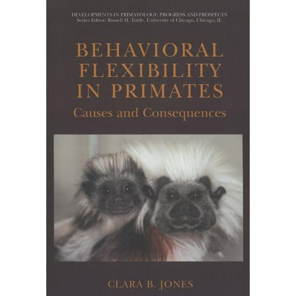 Developments in Primatology: Progress an Behavioral Flexibility in Primates: Causes and Consequences, (Paperback)