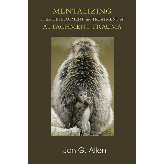 Developments in Psychoanalysis Mentalizing in the Development and Treatment of Attachment Trauma, (Hardcover)