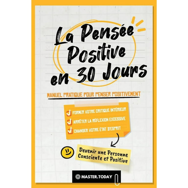Devenir Une Personne Consciente Et Positive: La Pensée Positive en 30 Jours  : Manuel Pratique pour Penser Positivement, Former votre Critique