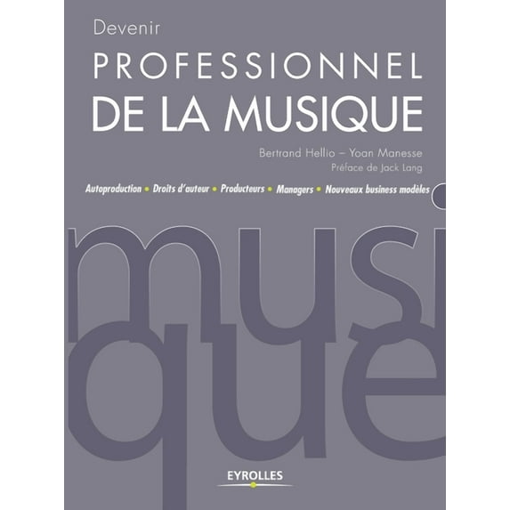Devenir professionnel de la musique : Autoproduction - Droits d'auteur - Producteurs - Managers - Nouveaux business modèles (Paperback)
