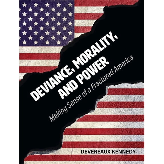Deviance, Morality, and Power: Making Sense of a Fractured America, (Hardcover)