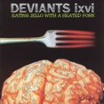 thumbnail image 1 of Deviants Ixvi - Eating Jello With A Heated Fork - Music & Performance - CD, 1 of 1