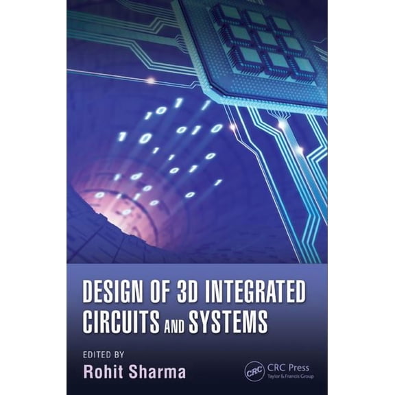 Devices, Circuits, and Systems Design of 3D Integrated Circuits and Systems, (Hardcover)