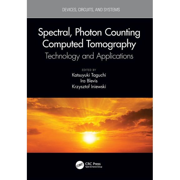 Devices, Circuits, and Systems Spectral, Photon Counting Computed Tomography: Technology and Applications, (Paperback)