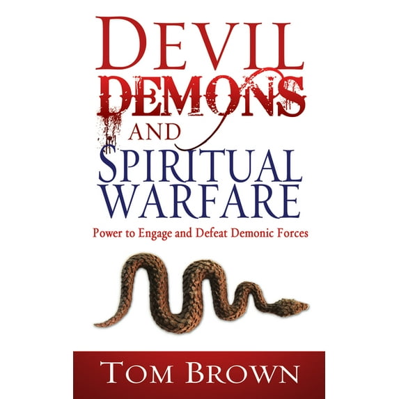 Devil, Demons, and Spiritual Warfare: The Power to Engage and Defeat Demonic Forces, (Paperback)