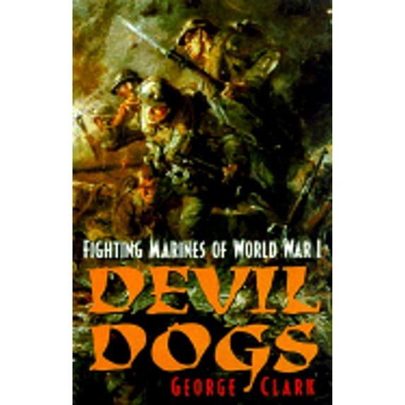 Pre-Owned Devil Dogs: Fighting Marines of World War I (Hardcover) 0891416536 9780891416531