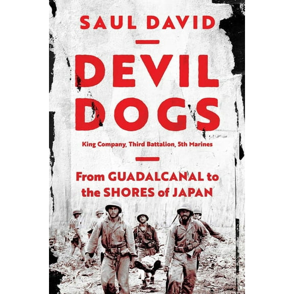 Devil Dogs: King Company, Third Battalion, 5th Marines: From Guadalcanal to the Shores of Japan, (Paperback)