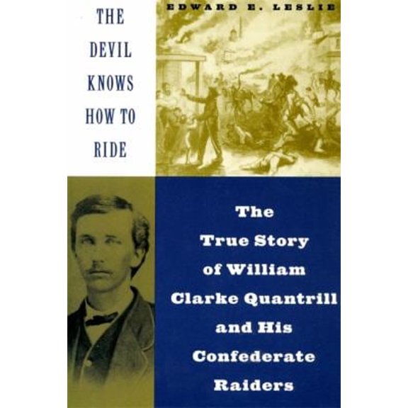 Pre-Owned The Devil Knows How to Ride: The True Story of William Clarke Quantril and His Confederate Raiders (Paperback) 030680865X 9780306808654