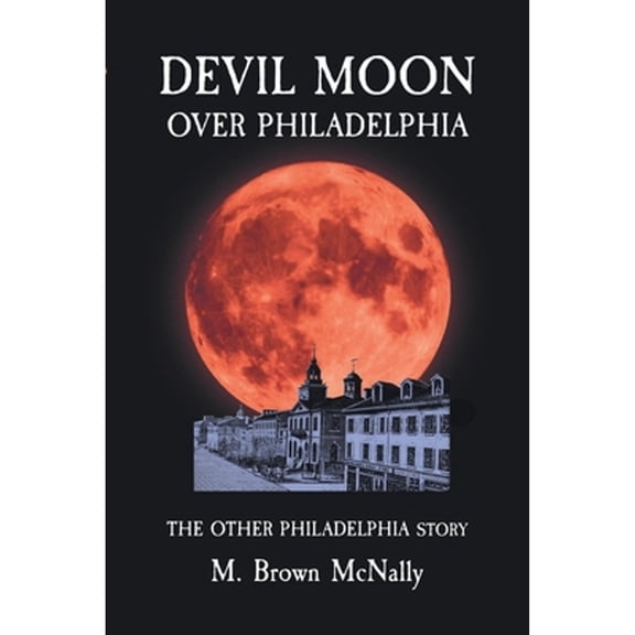 Devil Moon Over Philadelphia: The Other Philadelphia Story (Paperback)