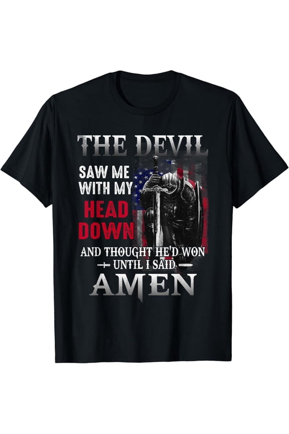 Devil Saw Me With My Head Thought He'd Won Until I Said Amen T-Shirt