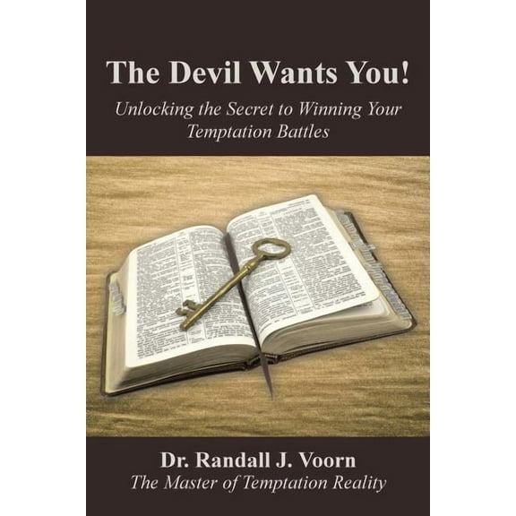 Devil Wants You! : Unlocking the Secret to Winning Your Temptation Battles